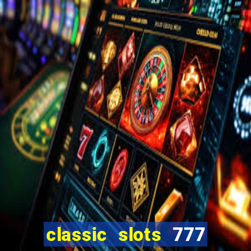 classic slots 777 paga mesmo